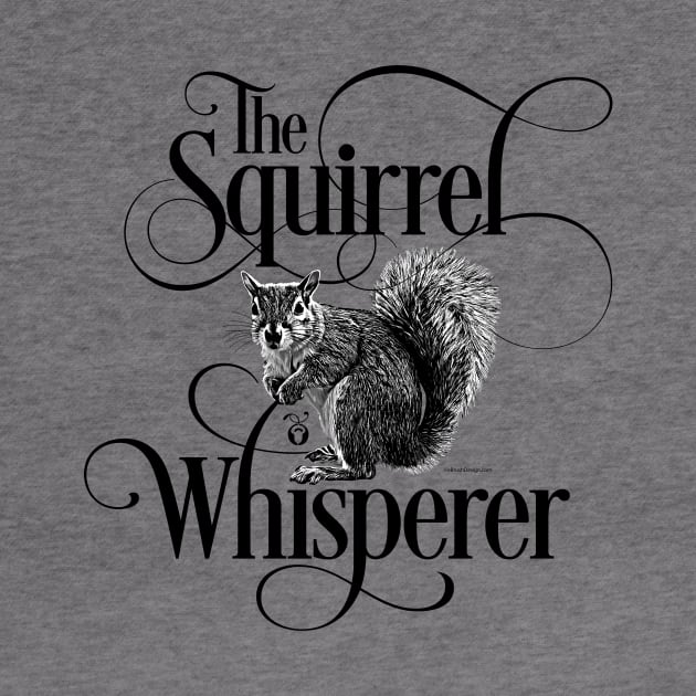 Squirrel Whisperer - funny squirrel lover by eBrushDesign